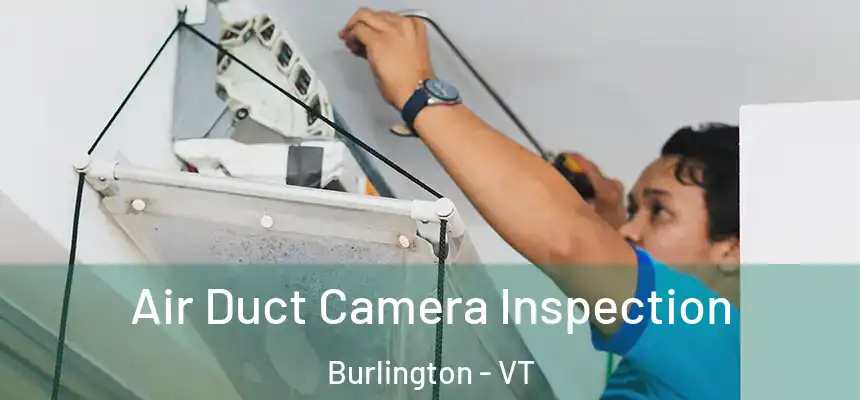 Air Duct Camera Inspection Burlington - VT