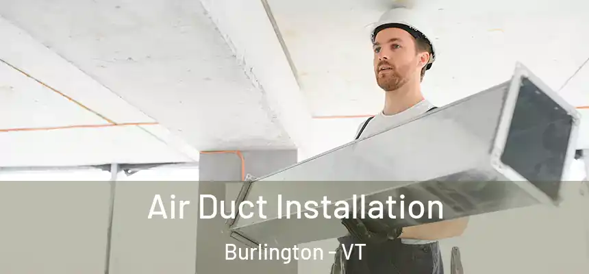  Air Duct Installation Burlington - VT