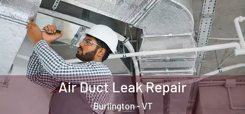  Air Duct Leak Repair Burlington - VT