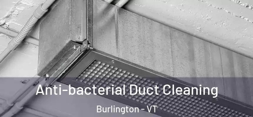  Anti-bacterial Duct Cleaning Burlington - VT