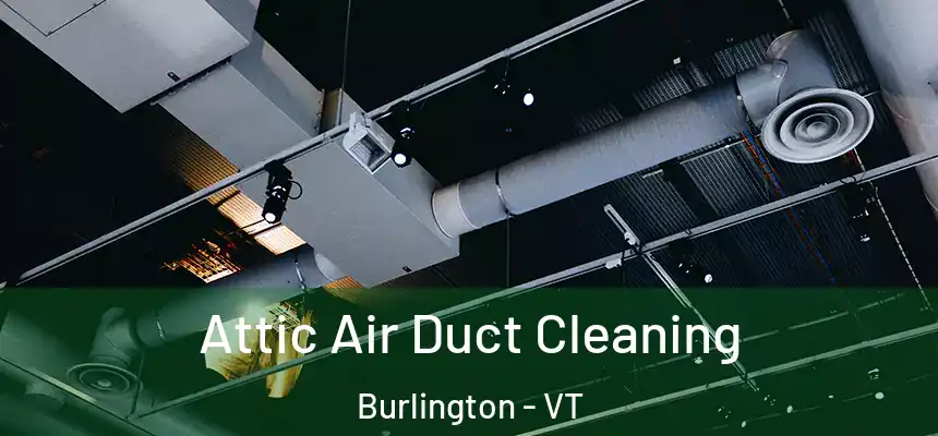  Attic Air Duct Cleaning Burlington - VT