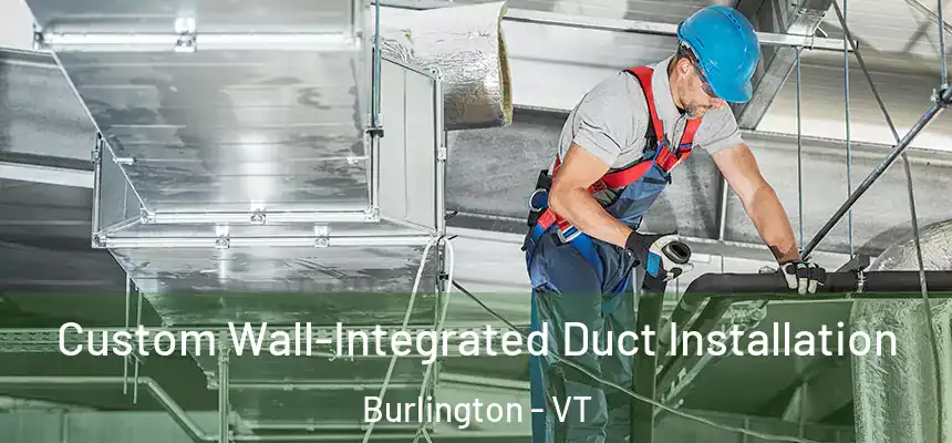  Custom Wall-Integrated Duct Installation Burlington - VT