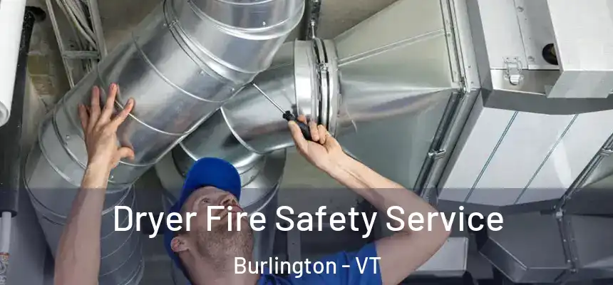  Dryer Fire Safety Service Burlington - VT