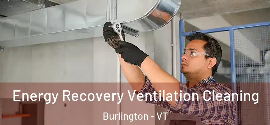  Energy Recovery Ventilation Cleaning Burlington - VT