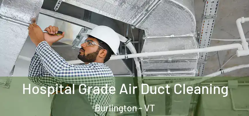  Hospital Grade Air Duct Cleaning Burlington - VT