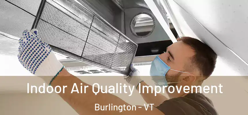  Indoor Air Quality Improvement Burlington - VT