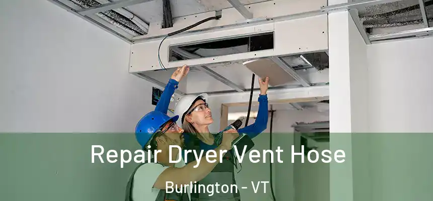  Repair Dryer Vent Hose Burlington - VT